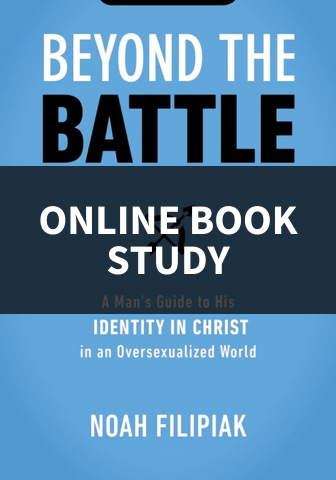 Beyond the Battle: A Man's Guide to His Identity in Christ in an Oversexualized World Online Book Study Group for Men -- Tuesday Evening